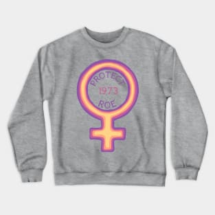 1973 - Protect Roe Crewneck Sweatshirt